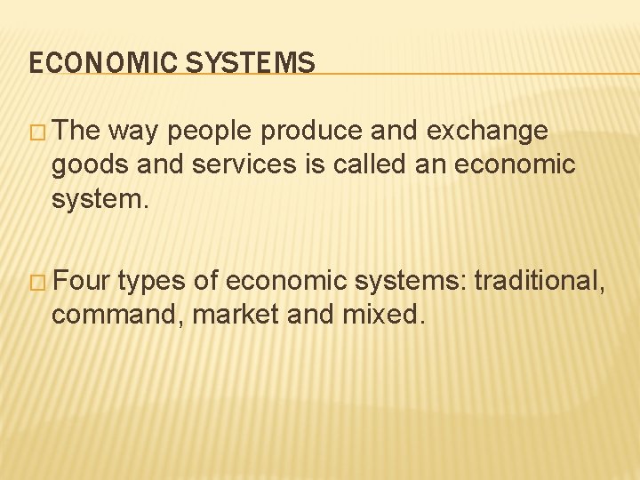 ECONOMIC SYSTEMS � The way people produce and exchange goods and services is called