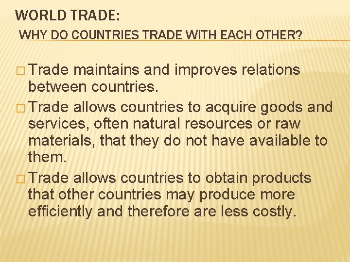 WORLD TRADE: WHY DO COUNTRIES TRADE WITH EACH OTHER? � Trade maintains and improves