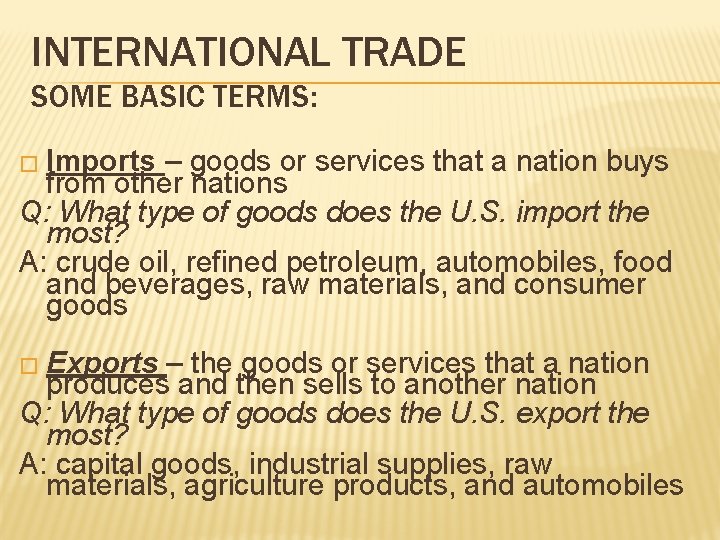 INTERNATIONAL TRADE SOME BASIC TERMS: � Imports – goods or services that a nation