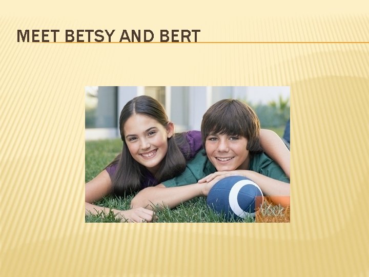 MEET BETSY AND BERT 