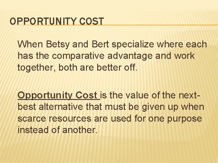 OPPORTUNITY COST When Betsy and Bert specialize where each has the comparative advantage and