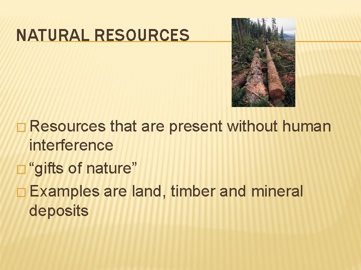 NATURAL RESOURCES � Resources that are present without human interference � “gifts of nature”