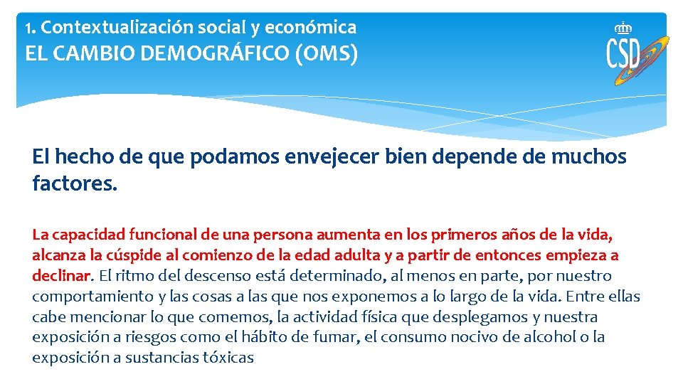 1. Contextualización social y económica EL CAMBIO DEMOGRÁFICO (OMS) El hecho de que podamos