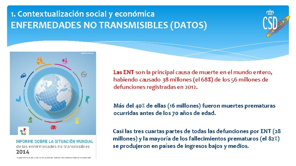 1. Contextualización social y económica ENFERMEDADES NO TRANSMISIBLES (DATOS) Las ENT son la principal