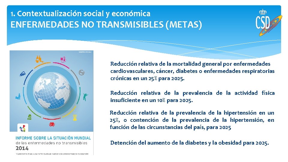 1. Contextualización social y económica ENFERMEDADES NO TRANSMISIBLES (METAS) Reducción relativa de la mortalidad