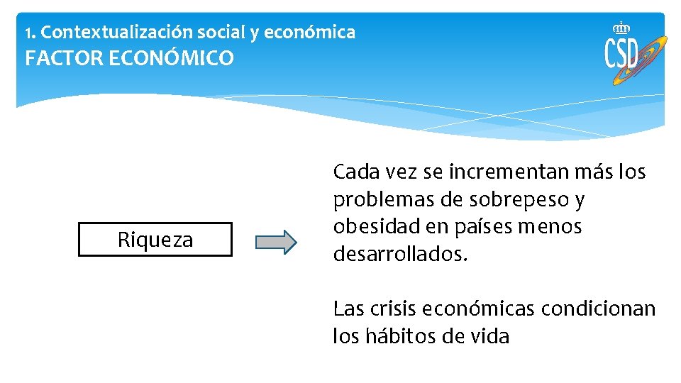 1. Contextualización social y económica FACTOR ECONÓMICO Riqueza Cada vez se incrementan más los