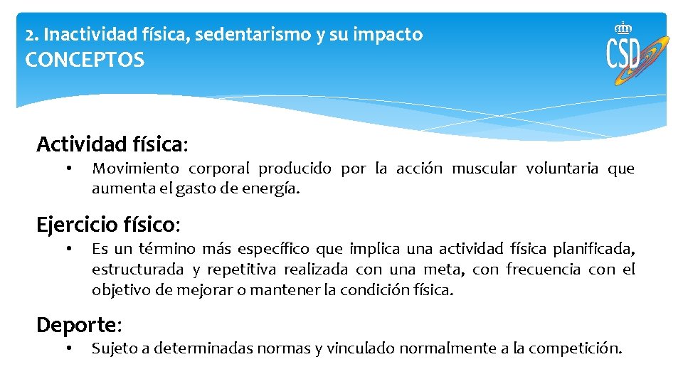 2. Inactividad física, sedentarismo y su impacto CONCEPTOS Actividad física: • Movimiento corporal producido