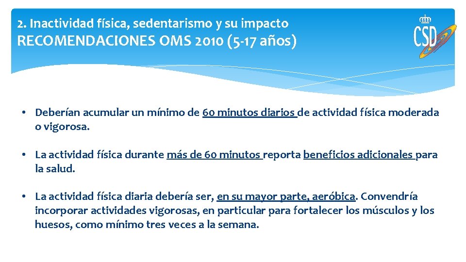 2. Inactividad física, sedentarismo y su impacto RECOMENDACIONES OMS 2010 (5 -17 años) •