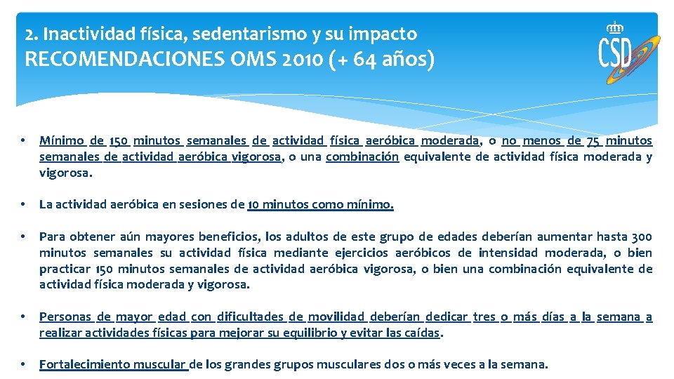 2. Inactividad física, sedentarismo y su impacto RECOMENDACIONES OMS 2010 (+ 64 años) •