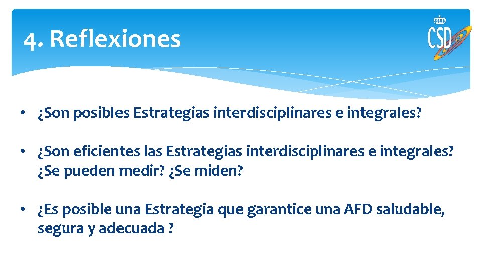 4. Reflexiones • ¿Son posibles Estrategias interdisciplinares e integrales? • ¿Son eficientes las Estrategias