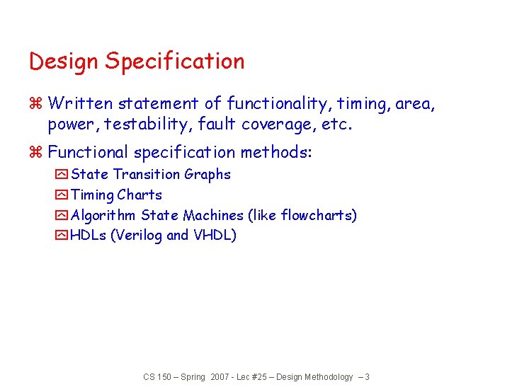 Design Specification z Written statement of functionality, timing, area, power, testability, fault coverage, etc.