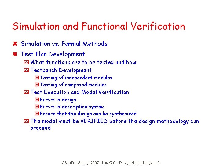 Simulation and Functional Verification z Simulation vs. Formal Methods z Test Plan Development y Simulation and Functional Verification z Simulation vs. Formal Methods z Test Plan Development y