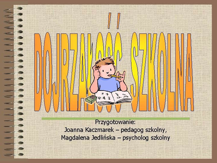 Przygotowanie: Joanna Kaczmarek – pedagog szkolny, Magdalena Jedlińska – psycholog szkolny 