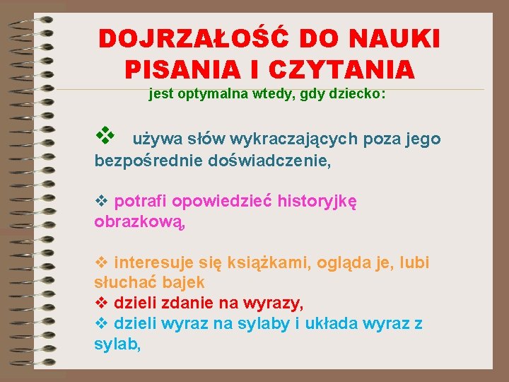 DOJRZAŁOŚĆ DO NAUKI PISANIA I CZYTANIA jest optymalna wtedy, gdy dziecko: v używa słów