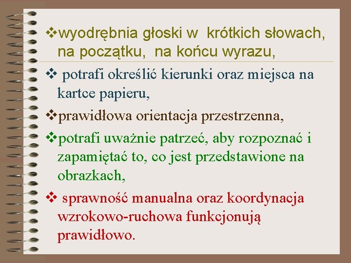 vwyodrębnia głoski w krótkich słowach, na początku, na końcu wyrazu, v potrafi określić kierunki