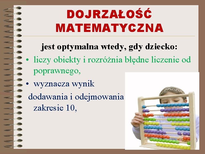 DOJRZAŁOŚĆ MATEMATYCZNA jest optymalna wtedy, gdy dziecko: • liczy obiekty i rozróżnia błędne liczenie