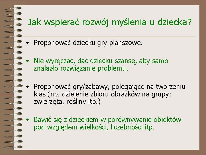 Jak wspierać rozwój myślenia u dziecka? • Proponować dziecku gry planszowe. • Nie wyręczać,