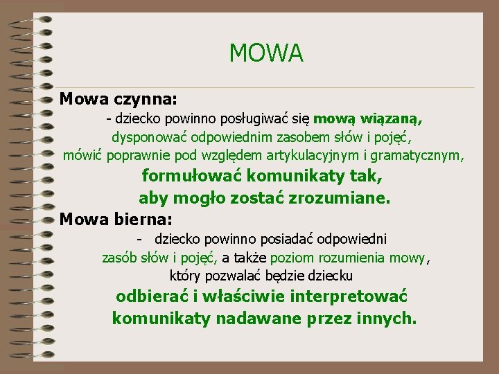 MOWA Mowa czynna: - dziecko powinno posługiwać się mową wiązaną, dysponować odpowiednim zasobem słów