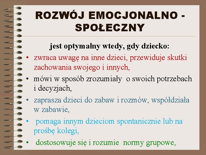 ROZWÓJ EMOCJONALNO SPOŁECZNY • • • jest optymalny wtedy, gdy dziecko: zwraca uwagę na