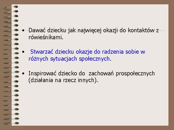  • Dawać dziecku jak najwięcej okazji do kontaktów z rówieśnikami. • Stwarzać dziecku