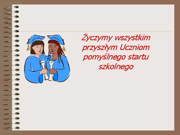 Życzymy wszystkim przyszłym Uczniom pomyślnego startu szkolnego 