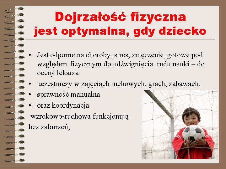Dojrzałość fizyczna jest optymalna, gdy dziecko • Jest odporne na choroby, stres, zmęczenie, gotowe