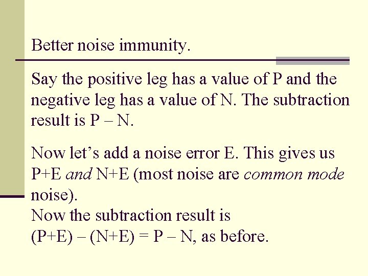 Better noise immunity. Say the positive leg has a value of P and the