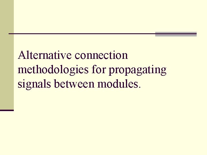 Alternative connection methodologies for propagating signals between modules. 