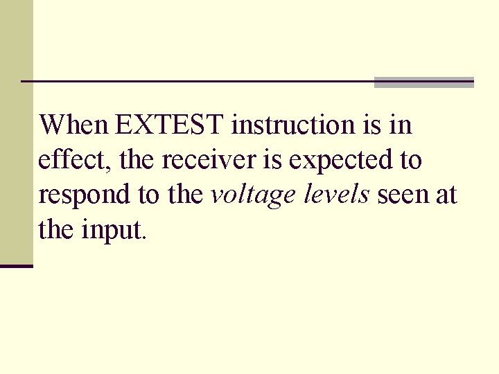 When EXTEST instruction is in effect, the receiver is expected to respond to the