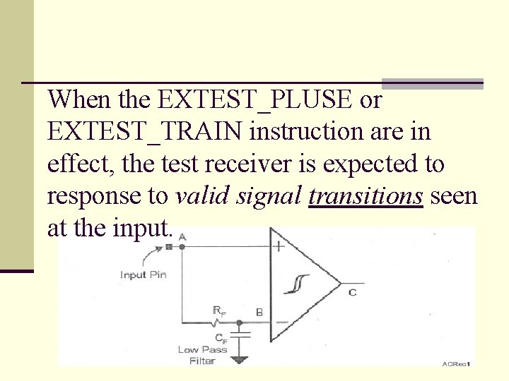 When the EXTEST_PLUSE or EXTEST_TRAIN instruction are in effect, the test receiver is expected
