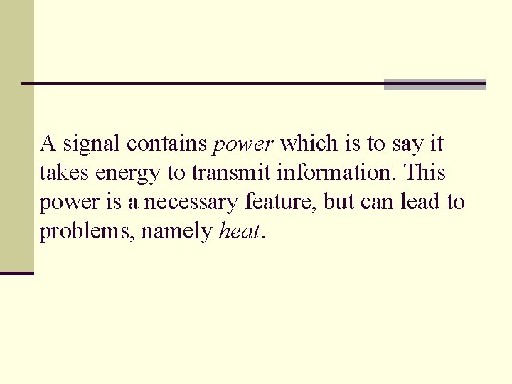 A signal contains power which is to say it takes energy to transmit information.
