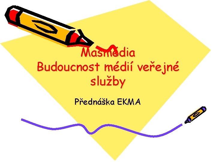 Masmédia Budoucnost médií veřejné služby Přednáška EKMA 