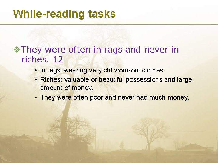 While-reading tasks v They were often in rags and never in riches. 12 •