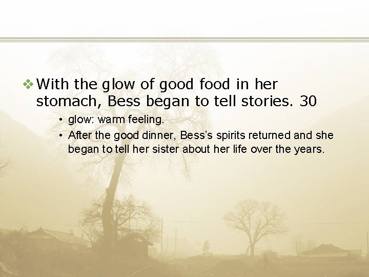 v With the glow of good food in her stomach, Bess began to tell