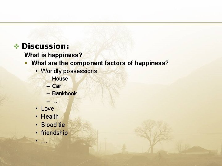 v Discussion: What is happiness? § What are the component factors of happiness? •