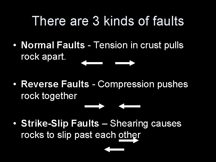 There are 3 kinds of faults • Normal Faults - Tension in crust pulls