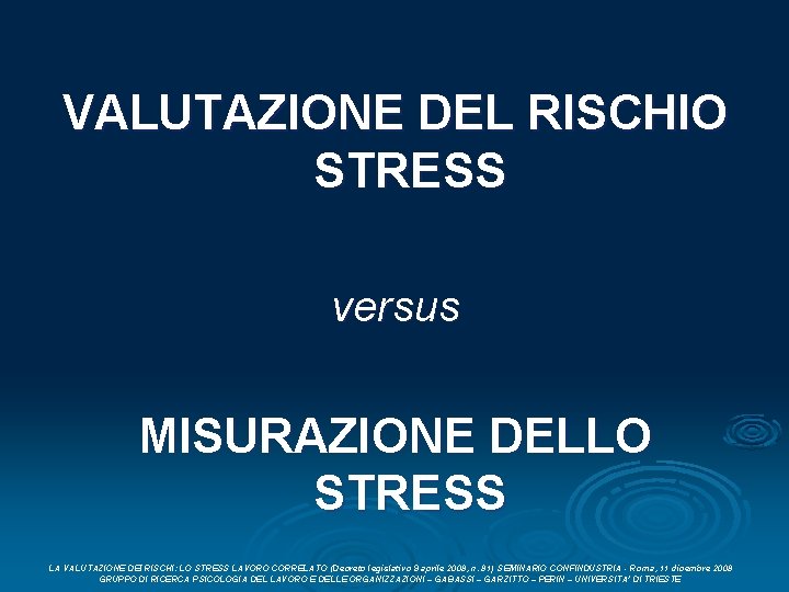 VALUTAZIONE DEL RISCHIO STRESS versus MISURAZIONE DELLO STRESS LA VALUTAZIONE DEI RISCHI: LO STRESS