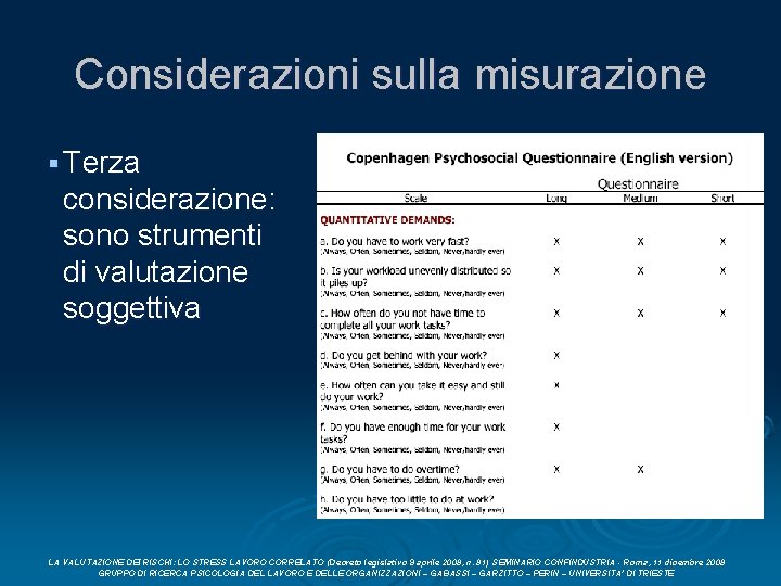 Considerazioni sulla misurazione § Terza considerazione: sono strumenti di valutazione soggettiva LA VALUTAZIONE DEI