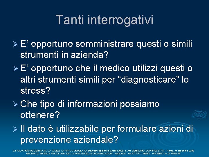 Tanti interrogativi Ø E’ opportuno somministrare questi o simili strumenti in azienda? Ø E’