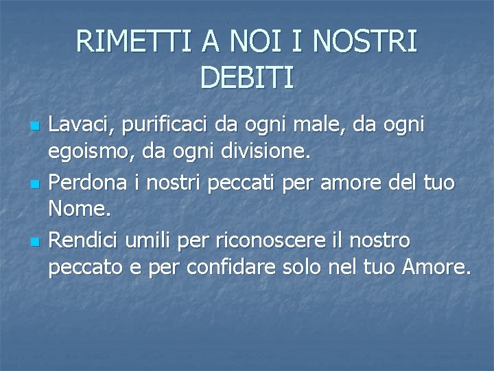 RIMETTI A NOI I NOSTRI DEBITI n n n Lavaci, purificaci da ogni male,