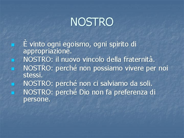 NOSTRO n n n È vinto ogni egoismo, ogni spirito di appropriazione. NOSTRO: il