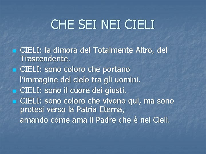 CHE SEI NEI CIELI n n CIELI: la dimora del Totalmente Altro, del Trascendente.