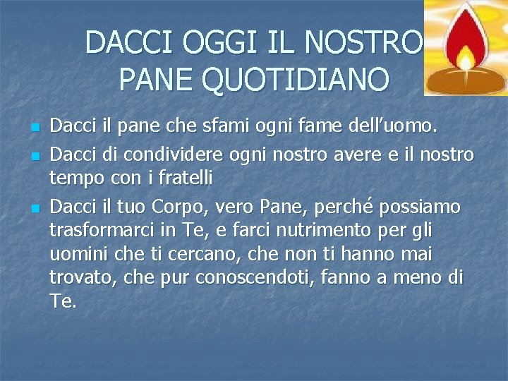 DACCI OGGI IL NOSTRO PANE QUOTIDIANO n n n Dacci il pane che sfami