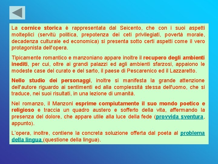 La cornice storica è rappresentata dal Seicento, che con i suoi aspetti molteplici (servitù