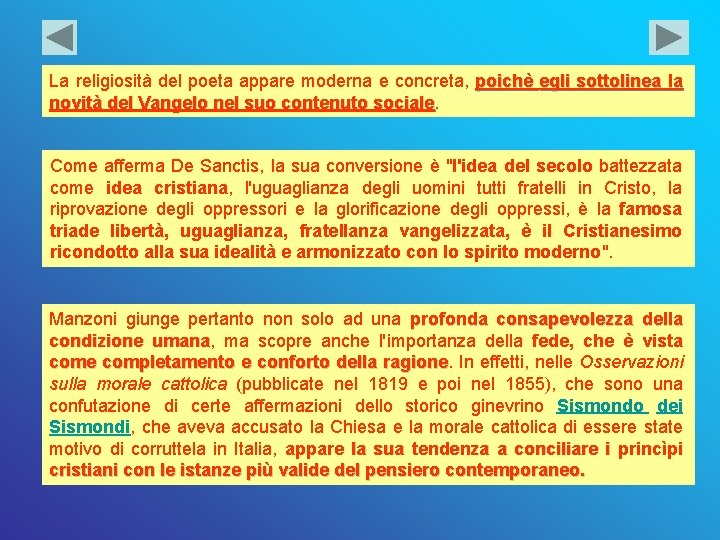 La religiosità del poeta appare moderna e concreta, poichè egli sottolinea la novità del