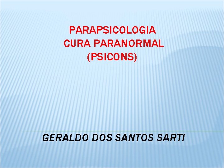 PARAPSICOLOGIA CURA PARANORMAL (PSICONS) GERALDO DOS SANTOS SARTI 