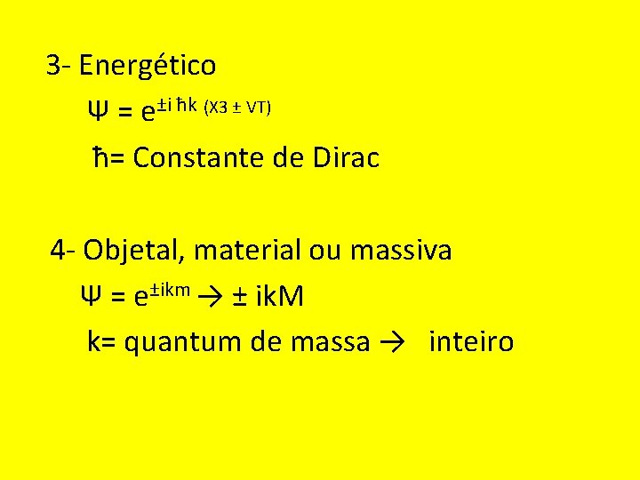  3 - Energético Ψ = e±i ћk (X 3 ± VT) ћ= Constante