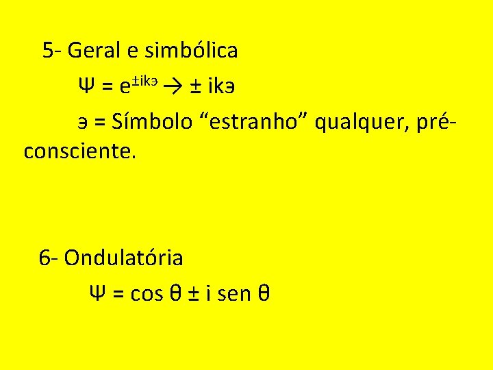  5 - Geral e simbólica Ψ = e±ikэ → ± ikэ э =