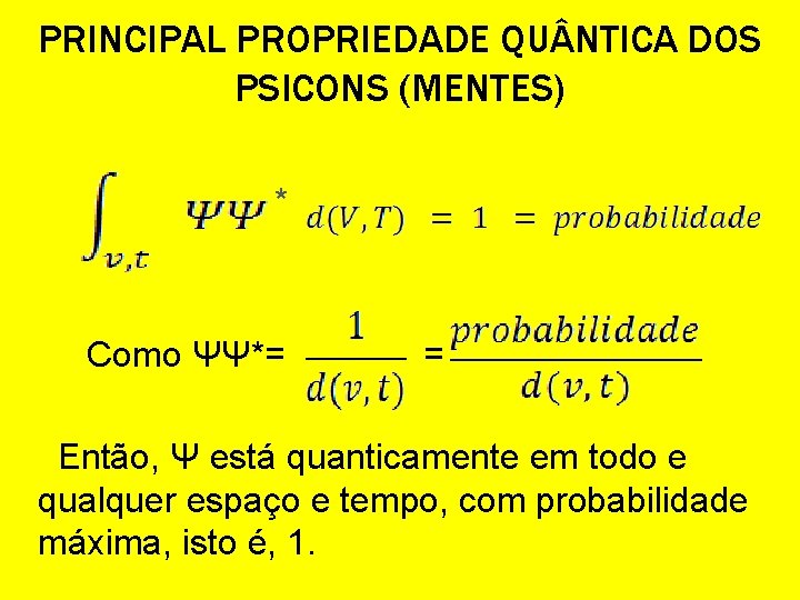 PRINCIPAL PROPRIEDADE QU NTICA DOS PSICONS (MENTES) * Como ΨΨ*= Então, Ψ está quanticamente