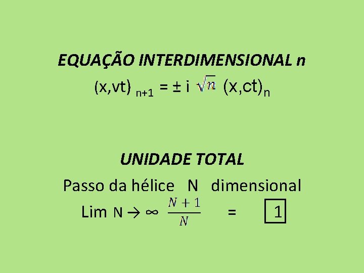 EQUAÇÃO INTERDIMENSIONAL n (x, vt) n+1 = ± i (x, ct)n UNIDADE TOTAL Passo